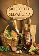 500 ricette di selvaggina di Luciano Cassioli edito da Idea Libri