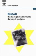 Shoah. Storia degli ebrei in Sicilia durante il fascismo di Lucia Vincenti edito da Bonanno