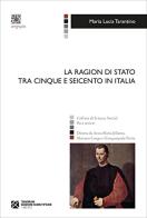 La Ragion di Stato tra Cinque e Seicento in Italia di Maria Lucia Tarantino edito da Tangram Edizioni Scientifiche