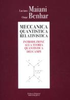 Meccanica quantistica relativistica. Introduzione alla teoria quantistica dei campi di Luciano Maiani, Omar Benhar edito da Editori Riuniti Univ. Press