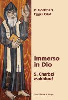 Immerso in Dio. S. Charbel Makhlouf di Gottfried Egger edito da Weger