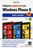 Sviluppare applicazioni per Windows Phone 8. Guida completa di Matteo Pagani edito da FAG