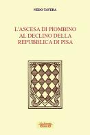 L' ascesa di Piombino al declino della Repubblica di Pisa di Nedo Tavera edito da La Bancarella (Piombino)