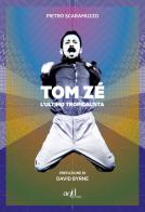 Tom Zé. L'ultimo tropicalista di Pietro Scaramuzzo edito da ADD Editore