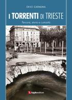 I torrenti di Trieste. Percorsi, storia e curiosità di Dino Cafagna edito da Luglio (Trieste)