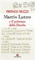 Martin Lutero e il primato della parola di Franco Buzzi edito da Centro Ambrosiano