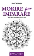 Morire per imparare. Il primo libro dell'iniziato. Ediz. multilingue di Oberto Airaudi edito da Damanhur