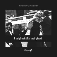 I migliori film mai girati di Emanuele Canzaniello edito da Oedipus