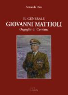 Il generale Giovanni Mattioli. Orgoglio di Cavriana di Armando Rati edito da Sometti