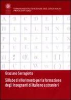 Sillabo di riferimento per la formazione degli insegnanti di italiano a stranieri di Graziano Serragiotto edito da Libreria Editrice Cafoscarina