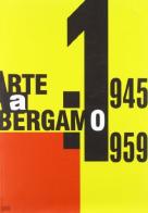 Arte a Bergamo 1945-1959 edito da Lubrina Bramani Editore