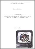 Il sociomuseo: un museo-laboratorio per la diffusione della conoscenza sociologica di Roberto Trinchero edito da Bulzoni