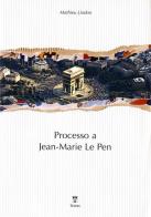 Processo a Jean-Marie Le Pen di Mathieu Lindon edito da Textus