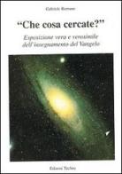 «Che cosa cercate?». Esposizione vera e verosimile dell'insegnamento del Vangelo di Gabriele Romano edito da Techne (Leini)