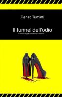 Il tunnel dell'odio di Renzo Tumiati edito da ilmiolibro self publishing