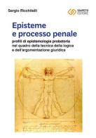Episteme e processo penale. Profili di epistemologia probatoria nel quadro della tecnica della logica e dell'argomentazione giuridica di Sergio Ricchitelli edito da Giapeto