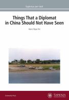 Things that a diplomat in China should not have seen di Mario Filippo Pini edito da Università La Sapienza