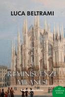 Reminiscenze milanesi. Lo studio che contribuì a salvare Milano di Luca Beltrami edito da Gemini Grafica