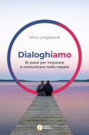 Dialoghiamo. 10 passi per imparare a comunicare nella coppia di Silvio Longobardi edito da Punto Famiglia
