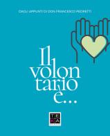 Il volontario è... Dagli appunti di don Francesco Pedretti di Associazione COE edito da Teka Edizioni