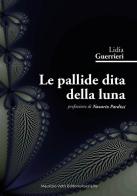 Le pallide dita della luna di Lidia Guerrieri edito da Maurizio Vetri Editore