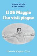Il 26 maggio l'ho visti piagne di Amedeo Mancini, Marco Mencacci edito da Youcanprint