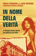 In nome della verità. Le indagini ancora aperte del delitto di via Poma di Paola Cesaroni, Igor Patruno edito da Piemme