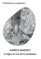 Il sogno di una terra promessa di Manrico A. G. Mansueti edito da Robin