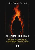 Nel nome del male. Viaggio tra satanismo, stregoneria e nuove utopie di Ernesto Zucchini edito da Fede & Cultura