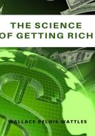 The science of getting rich. Nuova ediz. di Wallace D. Wattles edito da Alemar