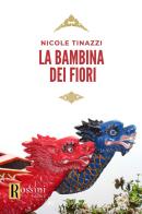 La bambina dei fiori di Nicole Tinazzi edito da Rossini Editore