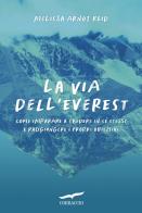 La via dell'Everest. Come imparare a credere in sé stessi e raggiungere i propri obiettivi di Melissa Arnot Reid edito da Corbaccio