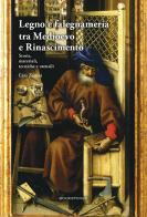 Legno e falegnameria tra Medioevo e Rinascimento. Storia, materiali, tecniche e utensili di Ezio Zanini edito da Bookstones