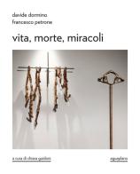 Davide Dormino. Francesco Petrone. Vita, morte, miracoli. Catalogo della mostra. Ediz. illustrata edito da Aguaplano