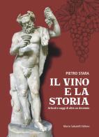 Il vino e la storia. Articoli e saggi di oltre un decennio di Pietro Stara edito da Sabatelli