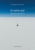 Io sono qui. Diario dal Sud America di Giovanni Vecchiato edito da Linea Edizioni
