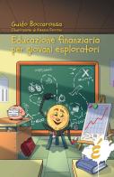Educazione finanziaria per giovani esploratori di Guido Boccarossa edito da Edizioni Epoké