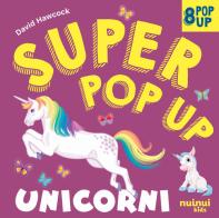 Unicorni. Super pop-up! Ediz. a colori di David Hawcock edito da Nuinui