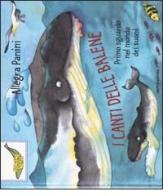 I canti delle balene. Primo sguardo nel mondo dei suoni di Allegra Panini edito da Mondadori