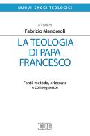 La teologia di Papa Francesco. Fonti, metodo, orizzonte e conseguenze edito da EDB