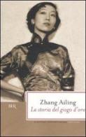 La storia del giogo d'oro di Ailing Zhang edito da Rizzoli