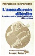 L' accademia d'Italia. Intellettuali e potere durante il fascismo di Marinella Ferrarotto edito da Liguori