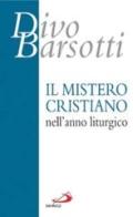 Il mistero cristiano nell'anno liturgico di Divo Barsotti edito da San Paolo Edizioni