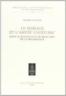 Le mariage et l'«amitié courtoise» dans le dialogue et le récit bref de la Rénaissance di Reinier Leushuis edito da Olschki