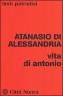 Vita di Antonio di Atanasio (sant') edito da Città Nuova