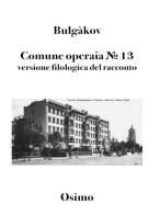Comune operaia N° 13. Versione filologica del racconto di Michail Bulgakov edito da Osimo Bruno