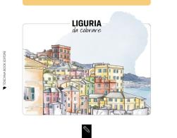 Liguria da colorare. Liguria coloring book. Ediz. illustrata di Angelica Bardi edito da Toscana Book