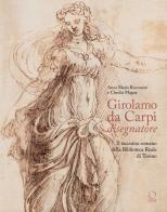 Girolamo da Carpi disegnatore. Il taccuino romano della Biblioteca Reale di Torino di Anna Maria Riccomini, Claudia Magna edito da Officina Libraria