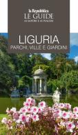 Liguria. Parchi, ville e giardini. Le guide ai sapori e ai piaceri edito da Gedi (Gruppo Editoriale)