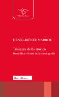 Tristezza dello storico. Possibilità e limiti della storiografia di Henri-Irénée Marrou edito da Morcelliana